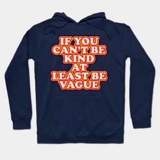 If You Can't Be Kind at Least Be Vague Hoodie